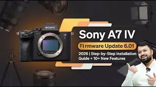 How To Update Sony A7 IV Latest Firmware | New Features Unlocked In 2026