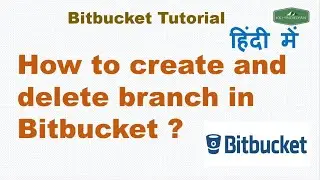 How to create and delete a branch in Bitbucket using Git? | Git | Bitbucket | Hindi