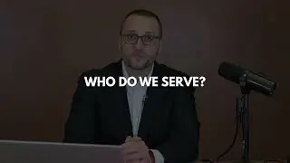 Who Do We Serve?