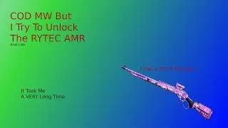 COD MW But I Try To Unlock The RYTEC AMR (And I Do)