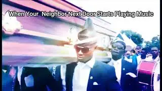 When Your Next Door Neighbor Plays Music