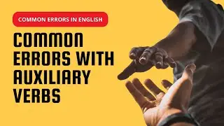 Common Errors with Auxiliary Verbs