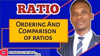 Ratio | Lesson 4 || Ordering/Comparison Of Ratios