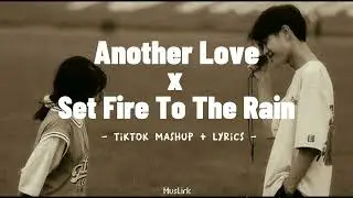 [Tiktok Mashup Lyrics] Another Love x Set Fire To The Rain