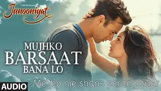 Mujhko Barsaat Bana Lo Albanian Lyrical | JUNOONIYAT | Armaan Malik