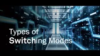 Types of Switching Modes |Differences between the Switching Modes with Clear Explanation