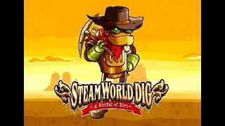 SteamWorld Dig#1 - БЕДНЫЙ ДЯДЯ ДЖО