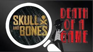 Death of a Game: Skull & Bones