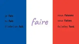 French verb: faire | Présent, Passé composé, Futur