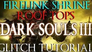How To Glitch Onto The Roof of Firelink Shrine (Dark Souls 3 Tutorial)