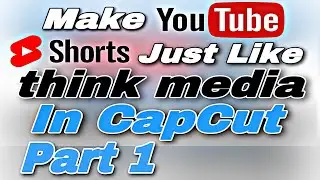 How To Make YouTube Shorts Just Like @ThinkMediaTV  - Part 1 (CapCut Tutorial 2023)