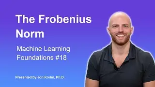 The Frobenius Norm — Topic 18 of Machine Learning Foundations