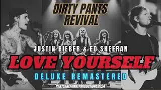 LOVE YOURSELF (DELUXE REMASTERED) JUSTIN BIEBER & ED SHEERAN COVER - DIRTY PANTS REVIVAL