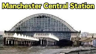 Manchester Central Station: From Railway Hub to Convention Centre 