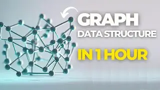 Graph Data Structure: Learn Graphs in 1 hour