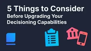 5 Things to Consider Before Upgrading Your Decisioning Capabilities