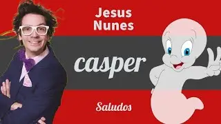 Saludos de Jesús Nunes ( Casper )