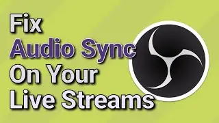How to Fix Audio Video Sync Issues in OBS, Live Streams & Recordings