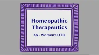 Homeopathic Therapeutics Ep. 4A - Women's UTIs