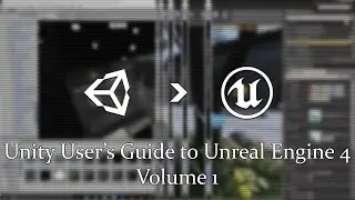 Unity User's Guide To Learning UE4: Vol.1