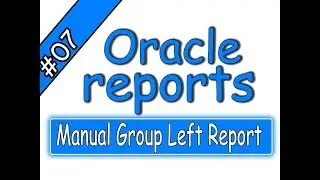 7- Oracle Reports – Manual Group Left Report – اوراكل ريبورتس