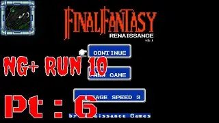 Final Fantasy Renaissance NG+ Run 10 Pt 6 {Jumped to 2.1 and talking about the changes}