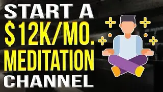 How To Start A Meditation YouTube Channel 2022 - Make Money With A Meditation YouTube Channel