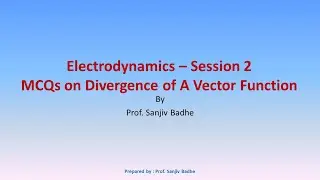 Electrodynamics   Session 2   MCQs on Divergence of a Vector Function Final