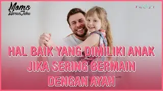 Hal Baik yang Dimiliki Anak Jika Sering Bermain dengan Ayah