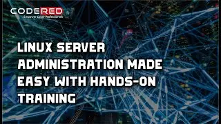 Linux Server Administration Made Easy with Hands-on Training - Course Overview