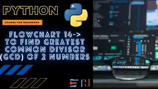 PYTHON | Flowchart 14: Find GCD(Greatest Common Divisor)