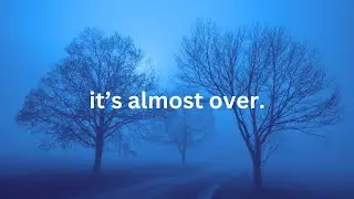 hold on, it's almost over