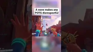 A wave makes any POTG disrespectful 