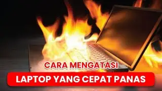 Cara Mengatasi Laptop Yang Cepat Panas