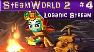 Loganic Streams: SteamWorld Dig 2 pt. 4