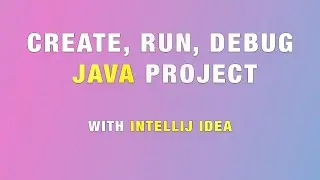 CREATE, RUN, DEBUG a JAVA  project with INTELLIJ IDEA | Step by Step Guide.