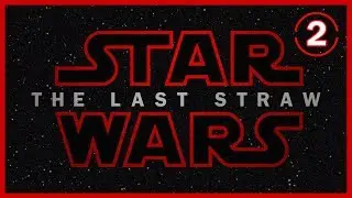 Star Wars: The Last Straw - Part 2