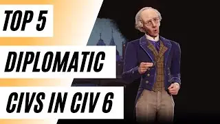The Top 5 Diplomatic Civs In Civilization 6