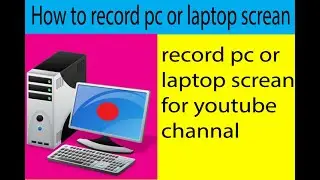 how to record our pc or laptop screan