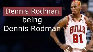 Dennis Rodman - being Dennis Rodman - Badest Basketball Player