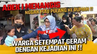 ADEK I MENANGIS NGGAK MAU KEMBALI KE !BUNYA !! WARGA SETEMPAT GER4M SAMPAI INGIN MENGUS!RNYA !!