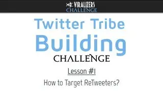 Twitter Tribe Building Challenge - Lesson 1 - How To Target ReTweeters