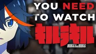 You NEED To Watch KILL LA KILL