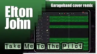 Elton John - Take Me To The Pilot | Garageband Song Remake Cover Remix | iPad/iPhone iOS