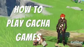 How to Play Gacha Games | Genshin Impact