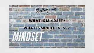 Say it Sunday 97 - Challenge # 46 - What is Mindset? What is Minfulness?