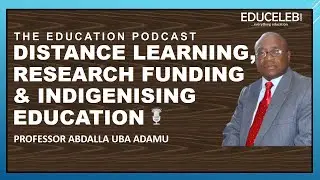 Distance Learning, Funding & Indigenising Education | Abdalla U Adamu | The Education Podcast EP 3