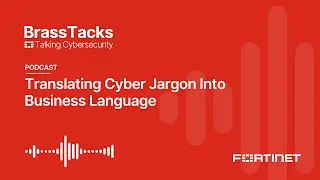 Translating Cyber Jargon Into Business Language | Brass Tacks Podcast #4