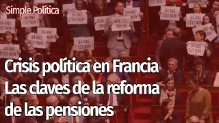🔥🇫🇷 Crisis en Francia por la reforma de las pensiones. ¿Queda tocado Macron? | Simple Política
