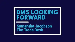 DMS Looking Forward: Samantha Jacobson, The Trade Desk